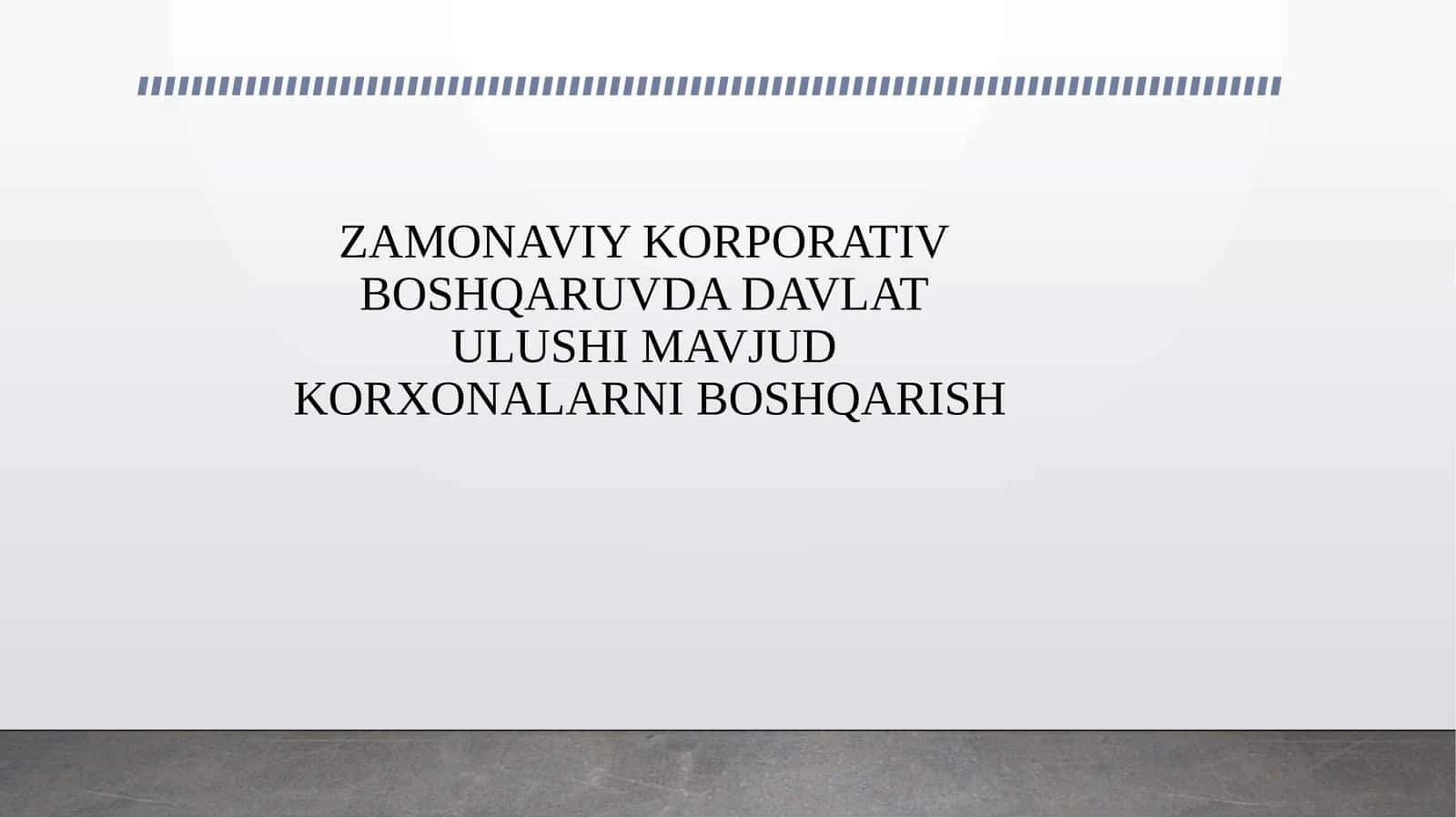 ZAMONAVIY KORPORATIV BOSHQARUVDA DAVLAT ULUSHI MAVJUD KORXONALARNI BOSHQARISH 1