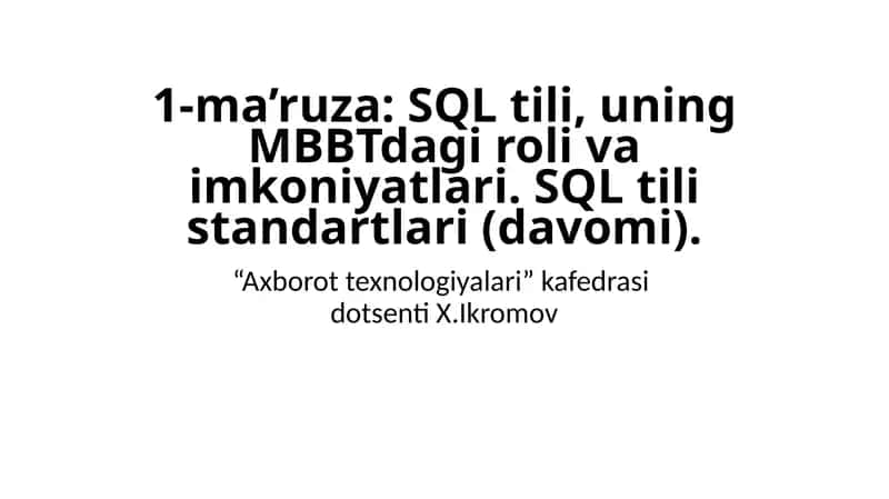 1-ma’ruza: SQL tili, uning MBBTdagi roli va imkoniyatlari. SQL tili standartlari(davomi) 1