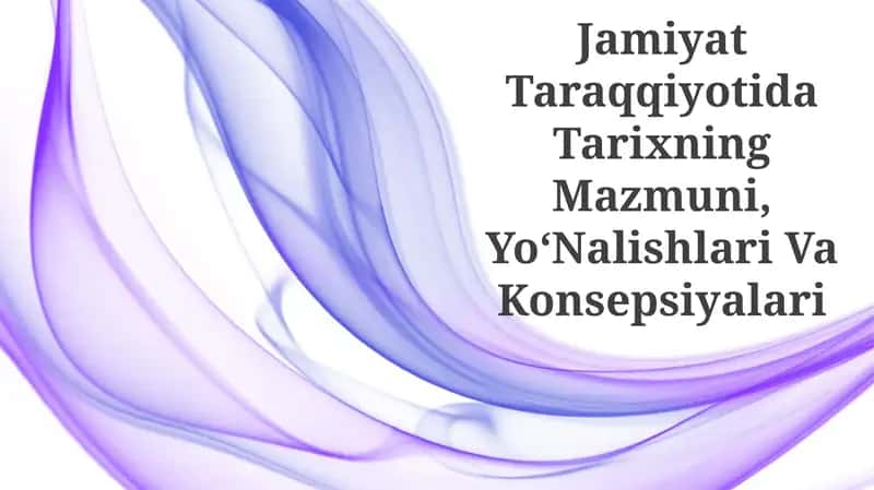 Tarixning Mazmuni, Yo'nalishlari Va Konsepsiyalari 1