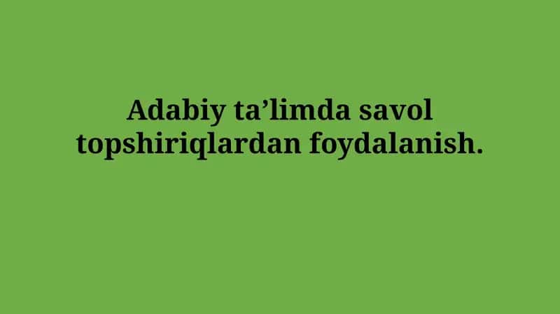 Savol Topshiriqlari Orqali Adabiy Taʼlim 1
