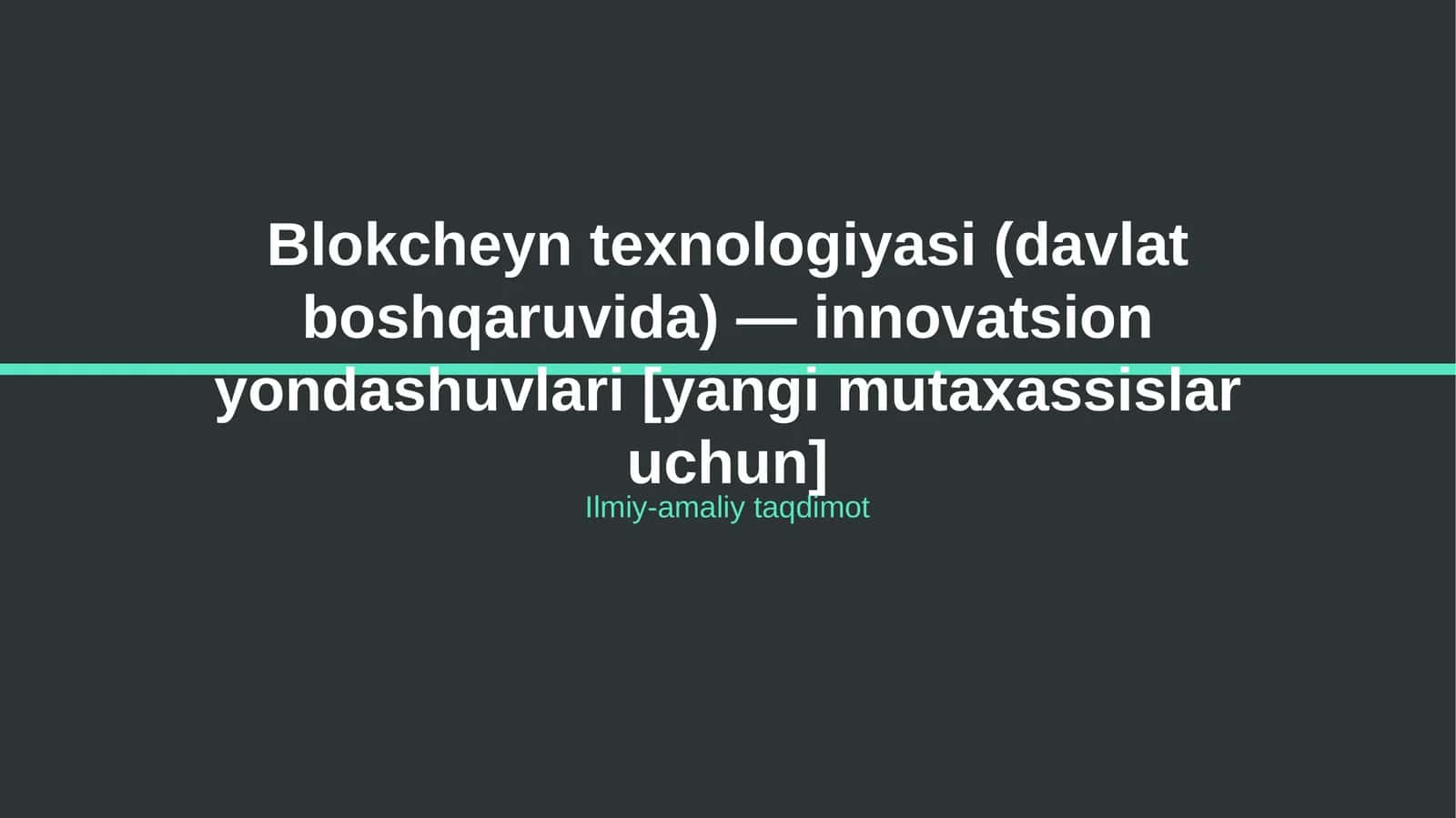 Blokcheyn texnologiyasi (davlat boshqaruvida) — innovatsion yondashuvlari [yangi mutaxassislar uchun] 1