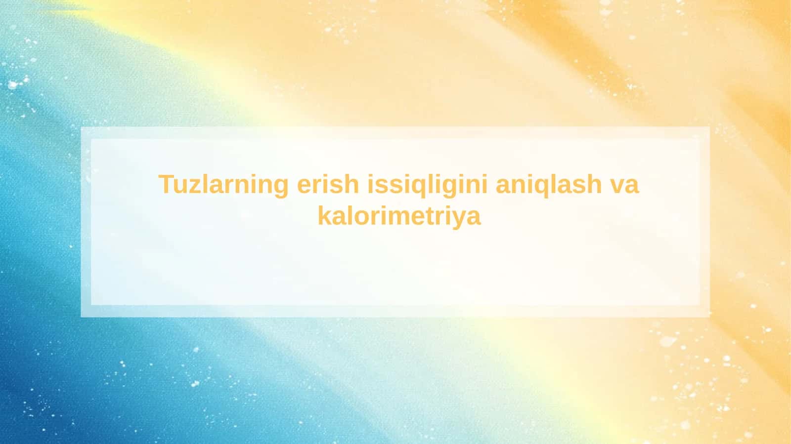 Tuzlarning erish issiqligini aniqlash va kalorimetriya 1