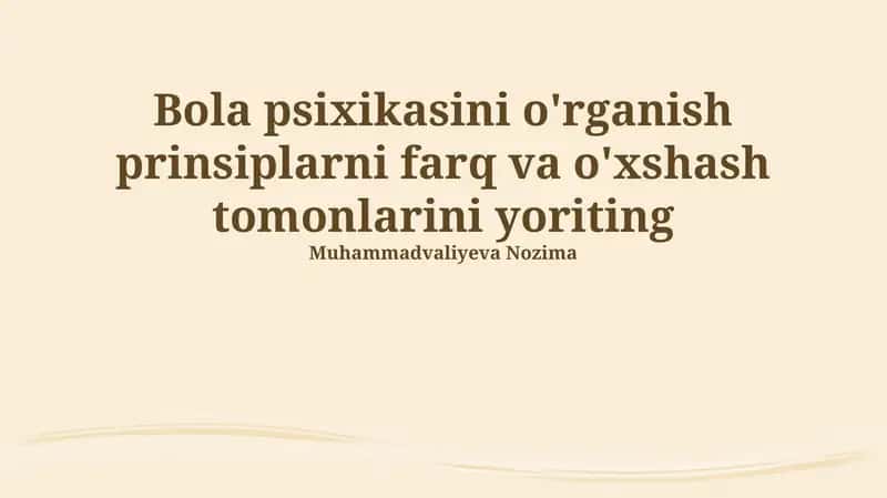 Bolaning psixikasini o'rganish tamoyillari 1