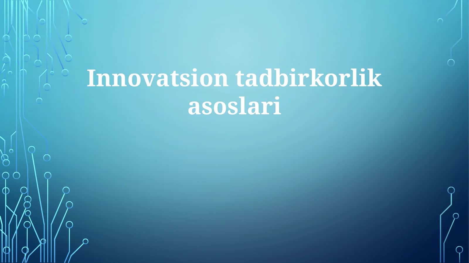 Innovatsion tadbirkorlik asoslari 1