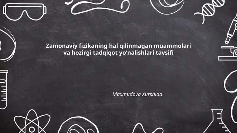 Zamonaviy fizikaning hal qilinmagan muammolari va hozirgi tadqiqot yoʻnalishlari tavsifi 1