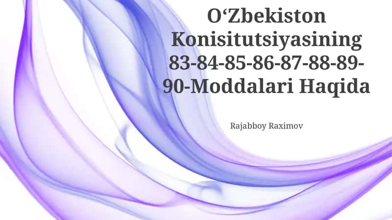OʻZbekiston Konisitutsiyasining 83-84-85-86-87-88-89-90-Moddalari Haqida 1