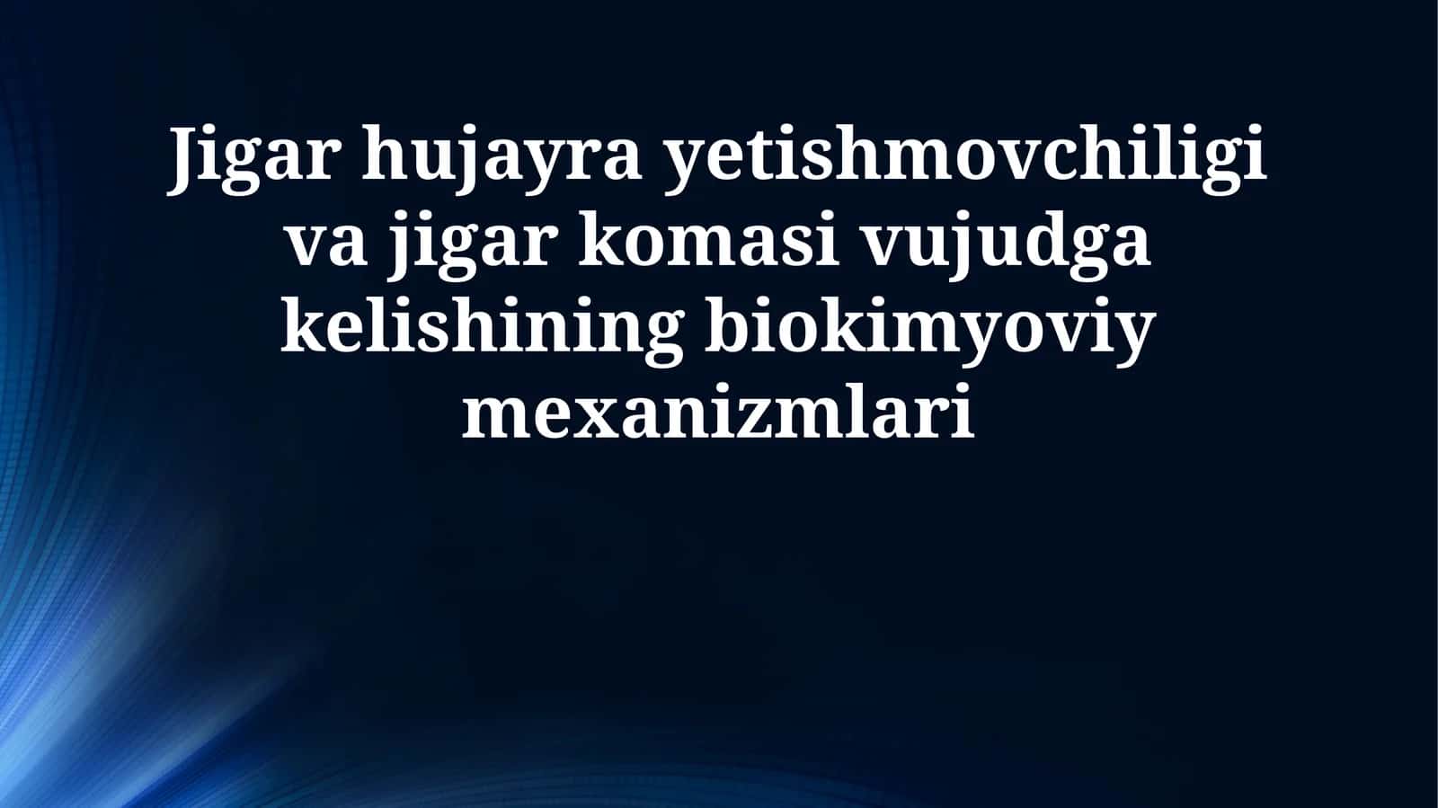 Jigar hujayra yetishmovchiligi va jigar komasi vujudga kelishining biokimyoviy mexanizmlari 1