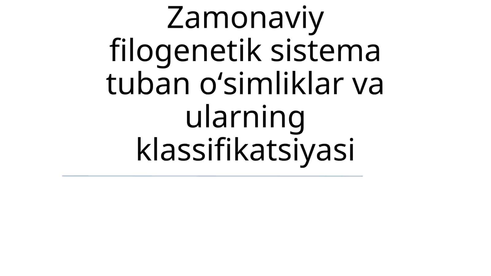 Zamonaviy filogenetik sistema tuban oʻsimliklar va ularning klassifikatsiyasi 1