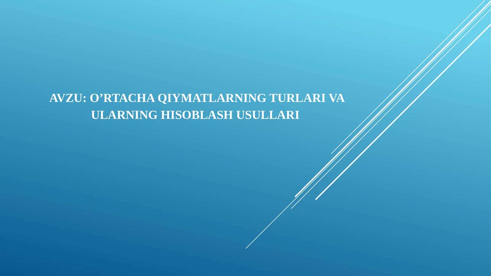 O’rtacha qiymatlarning turlari va ularning hisoblash usullari 1