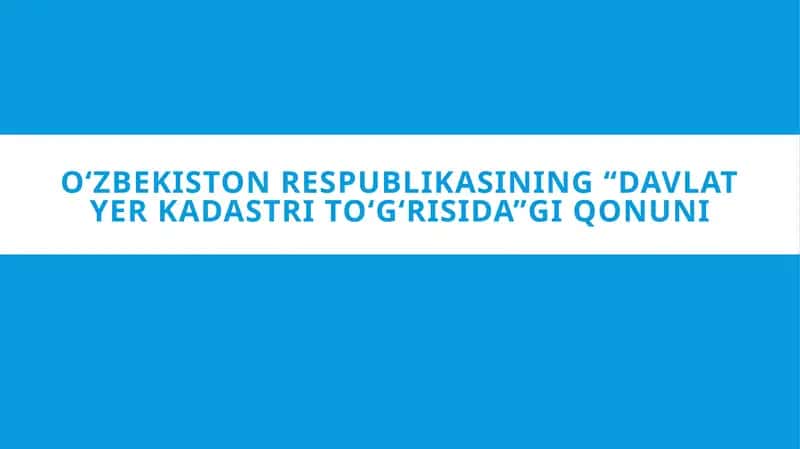 O‘zbekiston Respublikasining “Davlat yer kadastri to‘g‘risida”gi Qonuni 1