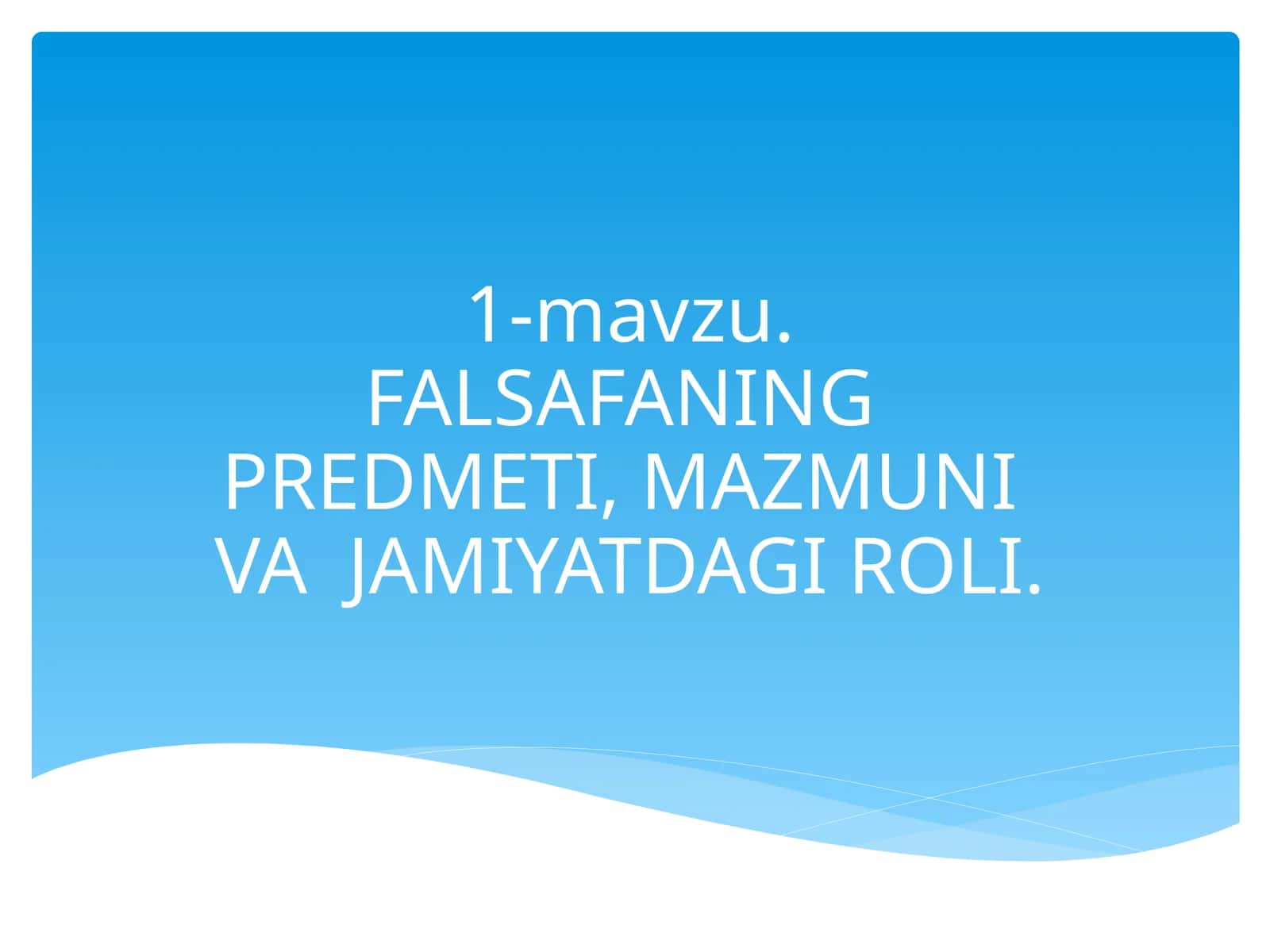 FALSAFANING PREDMETI, MAZMUNI VA JAMIYATDAGI ROLI 1