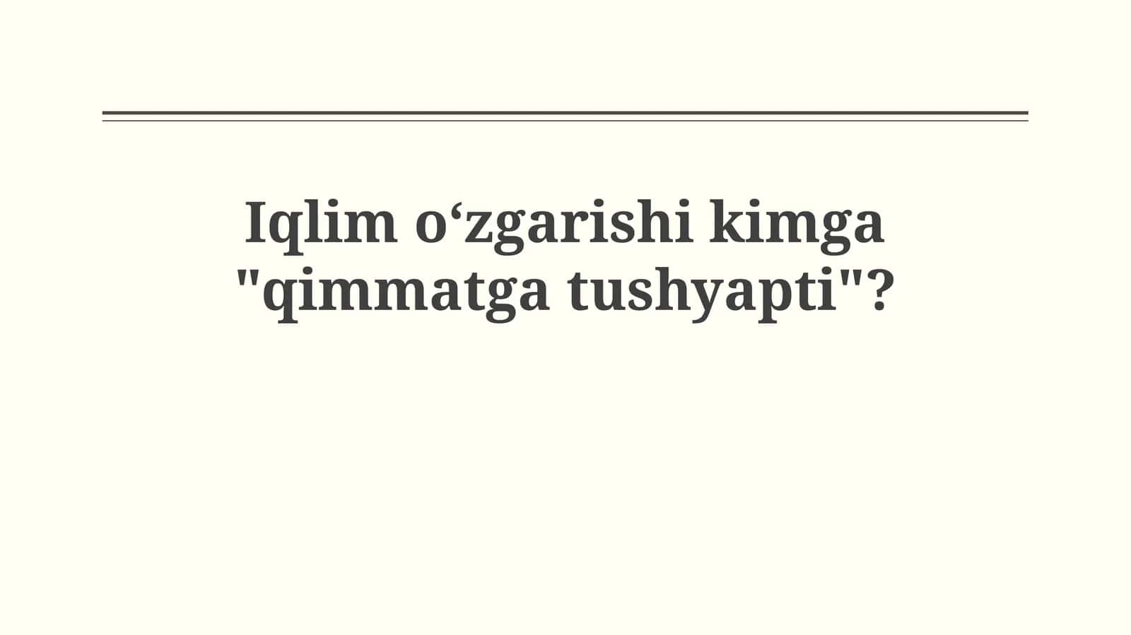 Iqlim oʻzgarishi kimga "qimmatgatushyapti"? 1