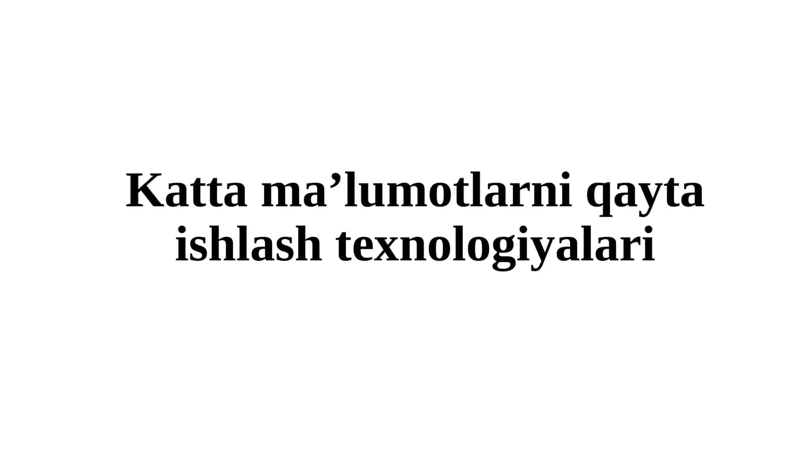 Kattama’lumotlar ni qayta ishlash texnologiyalari 1