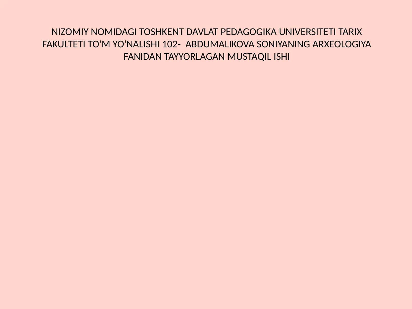 Abdumalikova Soniyaning arxeologiya fanidan tayyorlagan mustaqil ishi 1