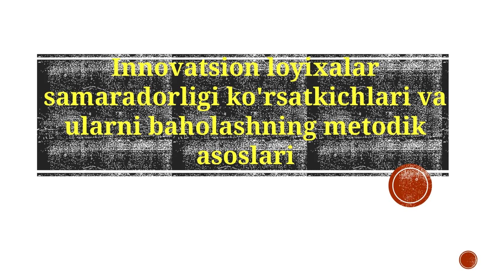 Innovatsion loyixalarsamaradorligiko'rsatkichlarivaularnibaholashningmetodikasoslari 1