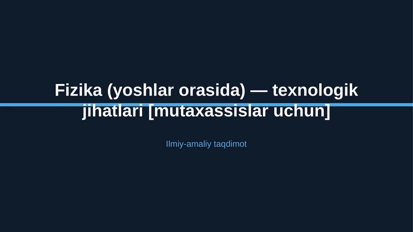 Fizika (yoshlar orasida) — texnologik jihatlari [mutaxassislar uchun] 1
