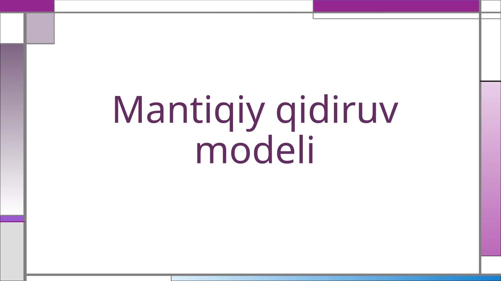 Mantiqiy qidiruv modeli 1