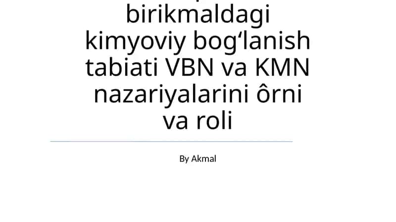 Kimyoviy bogʻlanish tabiati VBN va KMN nazariyalarini ôrni va roli 1