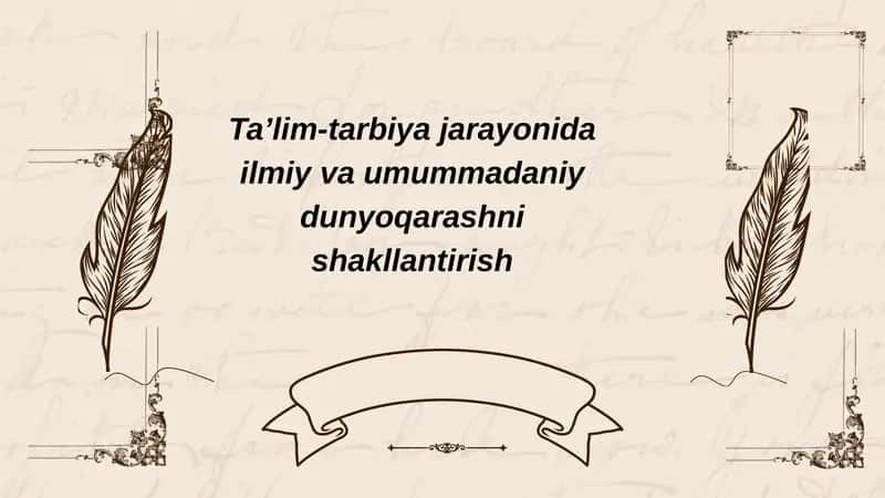 Ta'lim tarbiya jarayonida  ilmiy  va umummadaniy dunyoqarashni shakllantirish 1