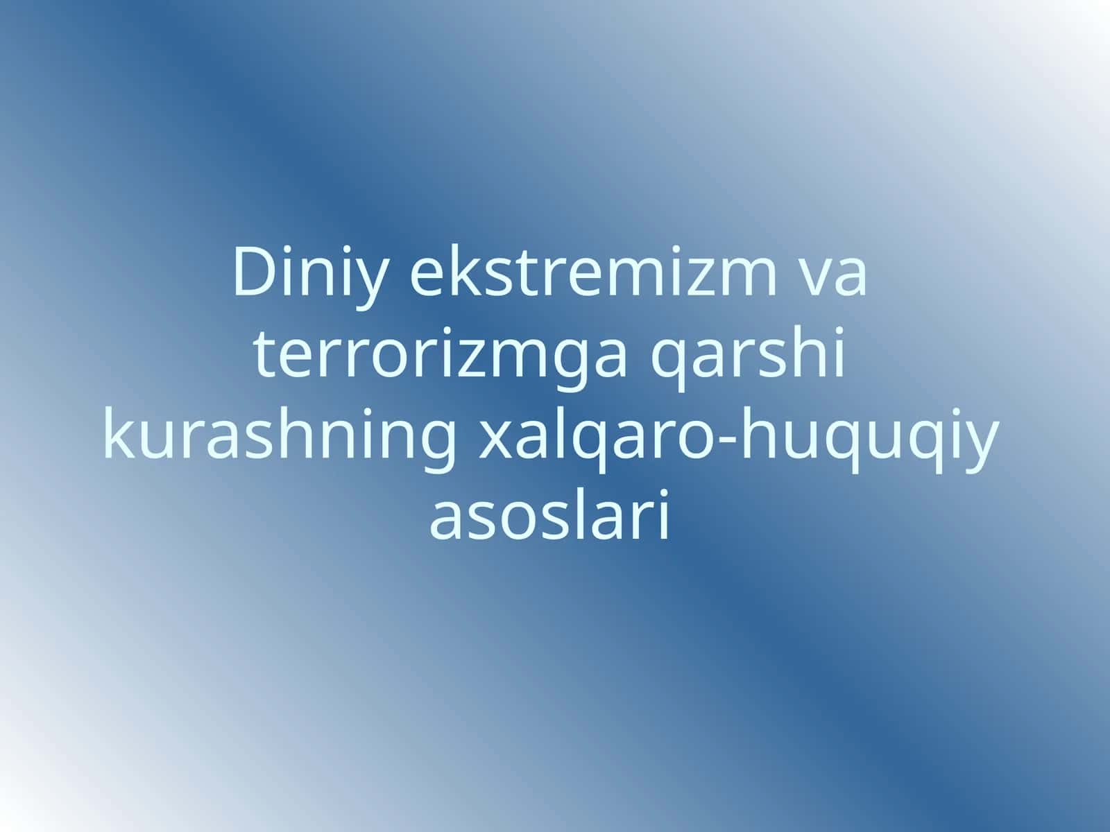 Diniy ekstremizm va terrorizmga qarshi kurashning xalqaro-huquqiy asoslari 1