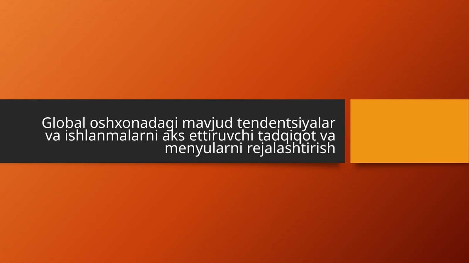 Global oshxonadagi mavjud tendentsiyalar va ishlanmalarni aks ettiruvchi tadqiqot va menyularni rejalashtirish 1