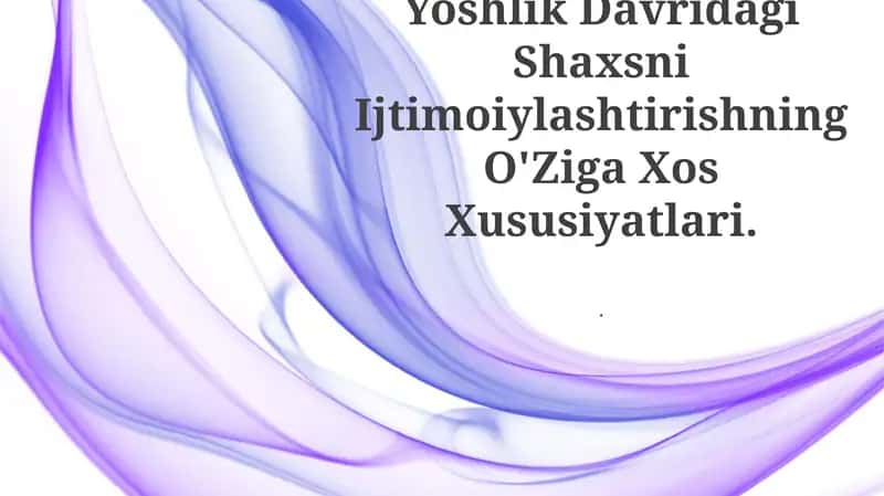 Yoshlik Davridagi Shaxsni Ijtimoiylashtirishning O'Ziga Xos Xususiyatlari 1