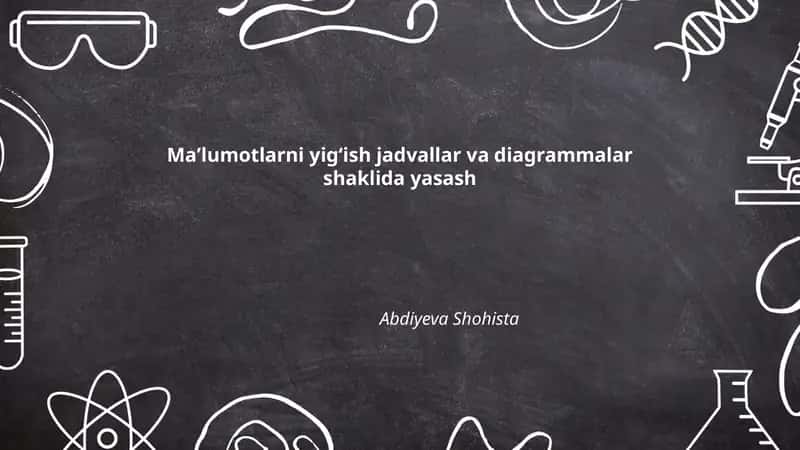 Maʼlumotlarni yigʻish jadvallar va diagrammalar shaklida yasash 1
