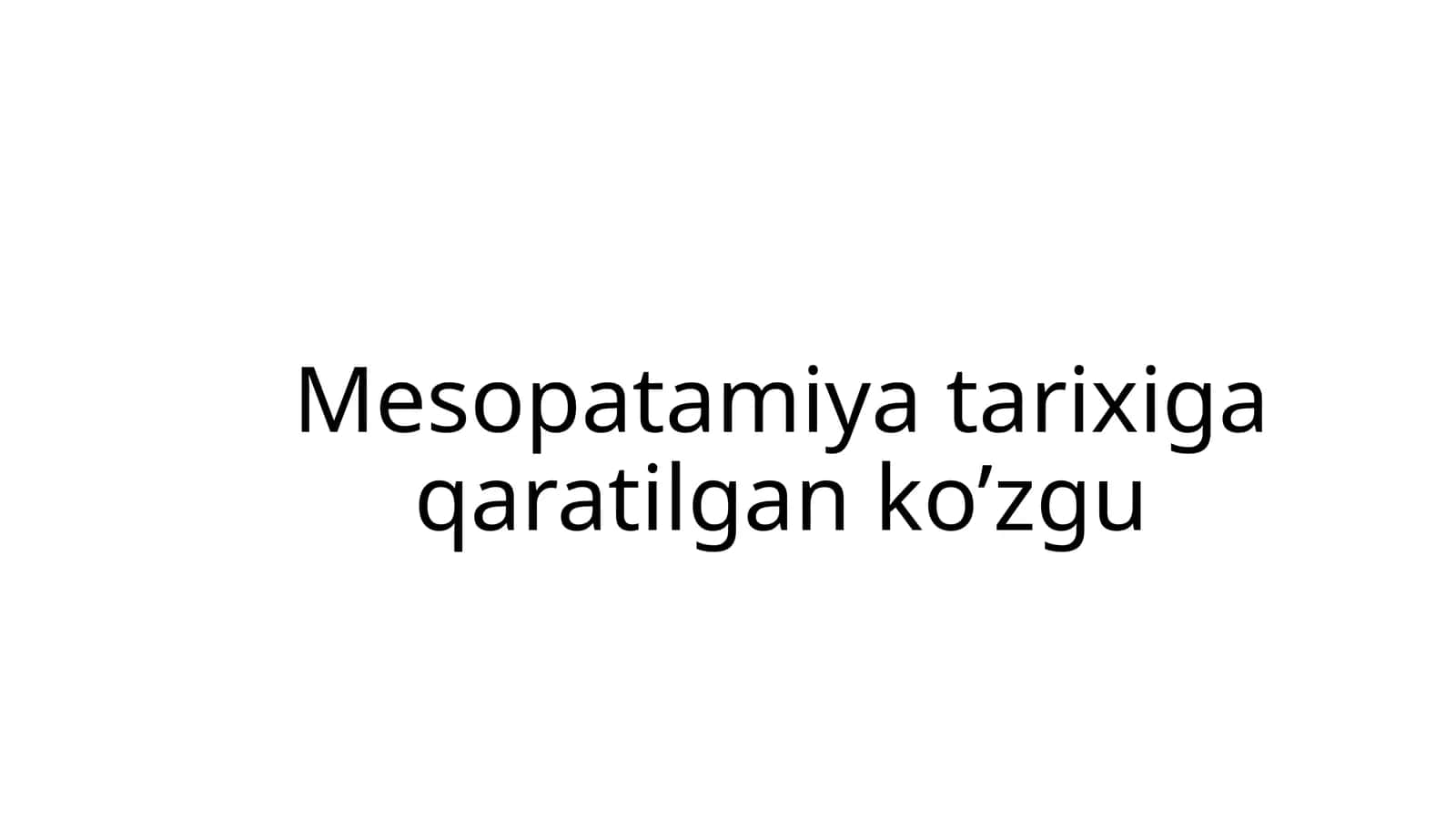 Mesopatamiya tarixiga qaratilgan ko’zgu 1