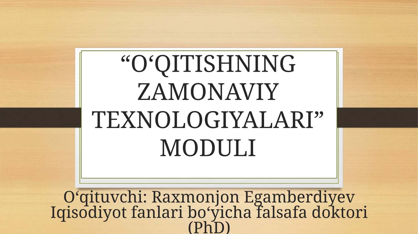 “OʻQITISHNING ZAMONAVIY TEXNOLOGIYALARI” MODULI 1