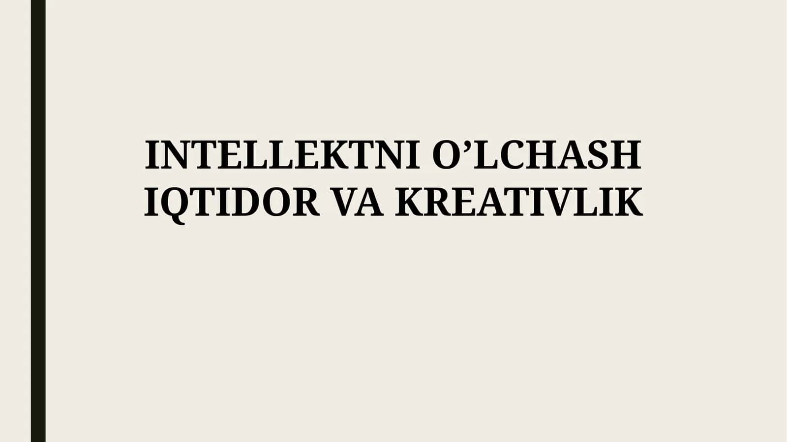 INTELLEKTNI O’LCHASH IQTIDOR VAKREATIVLIK 1