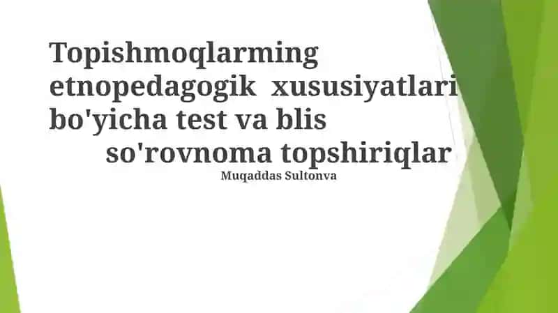 Topishmoqlarming etnopedagogik xususiyatlari bo'yicha test va blis so'rovnoma topshiriqlar 1