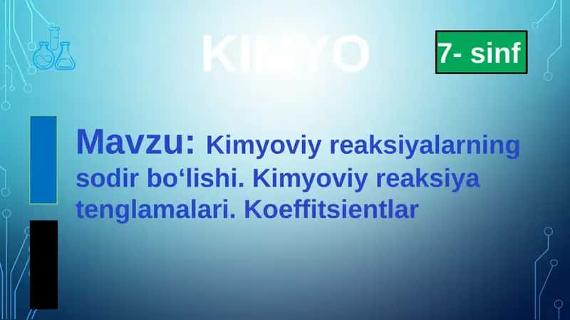 Kimyoviy reaksiyalarning sodir bo‘lishi. Kimyoviy reaksiya tenglamalari. Koeffitsientlar 1
