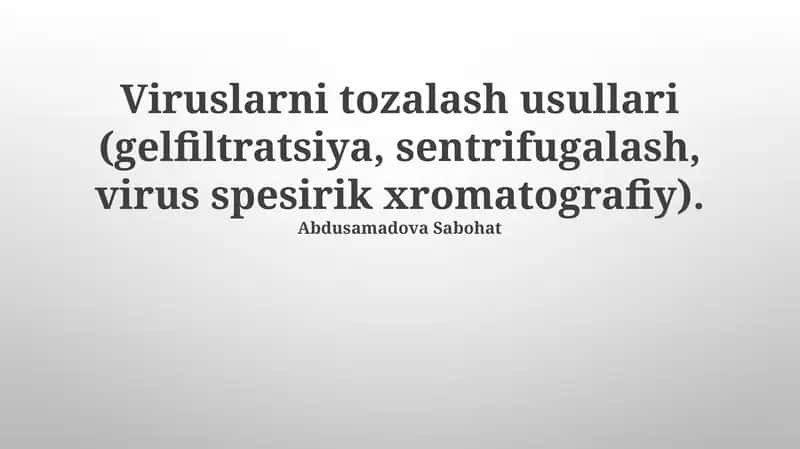 Viruslarni tozalash usullari (gelfiltratsiya, sentrifugalash, virus spesirik xromatografiy) 1