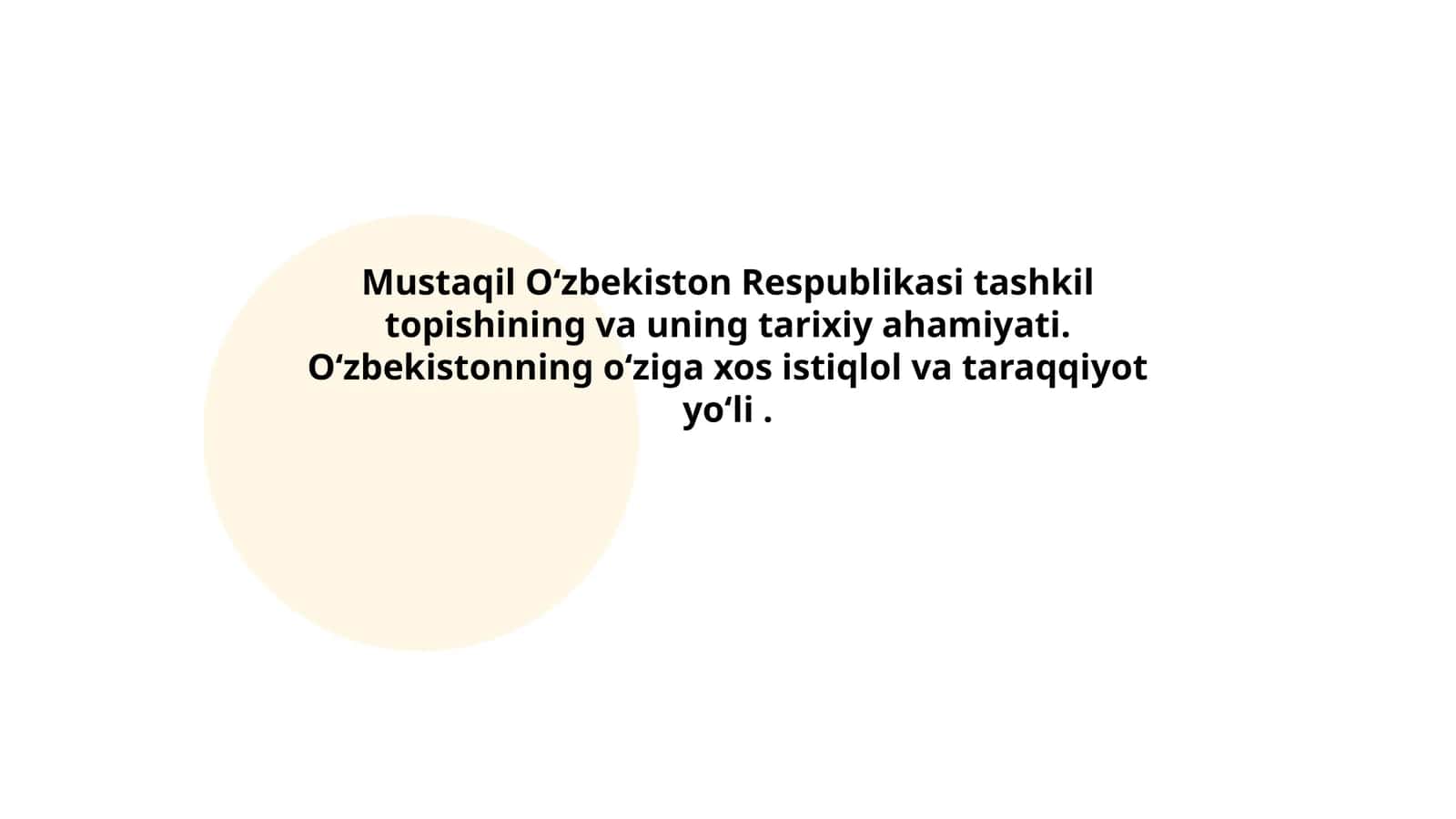 Mustaqil Oʻzbekiston Respublikasi tashkil topishining va uning tarixiy ahamiyati. Oʻzbekistonning oʻziga xos istiqlol va taraqqiyot yoʻli 1