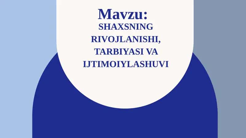 Shaxsning rivojlanishi, tarbiyasi va ijtimoiylashuvi 1