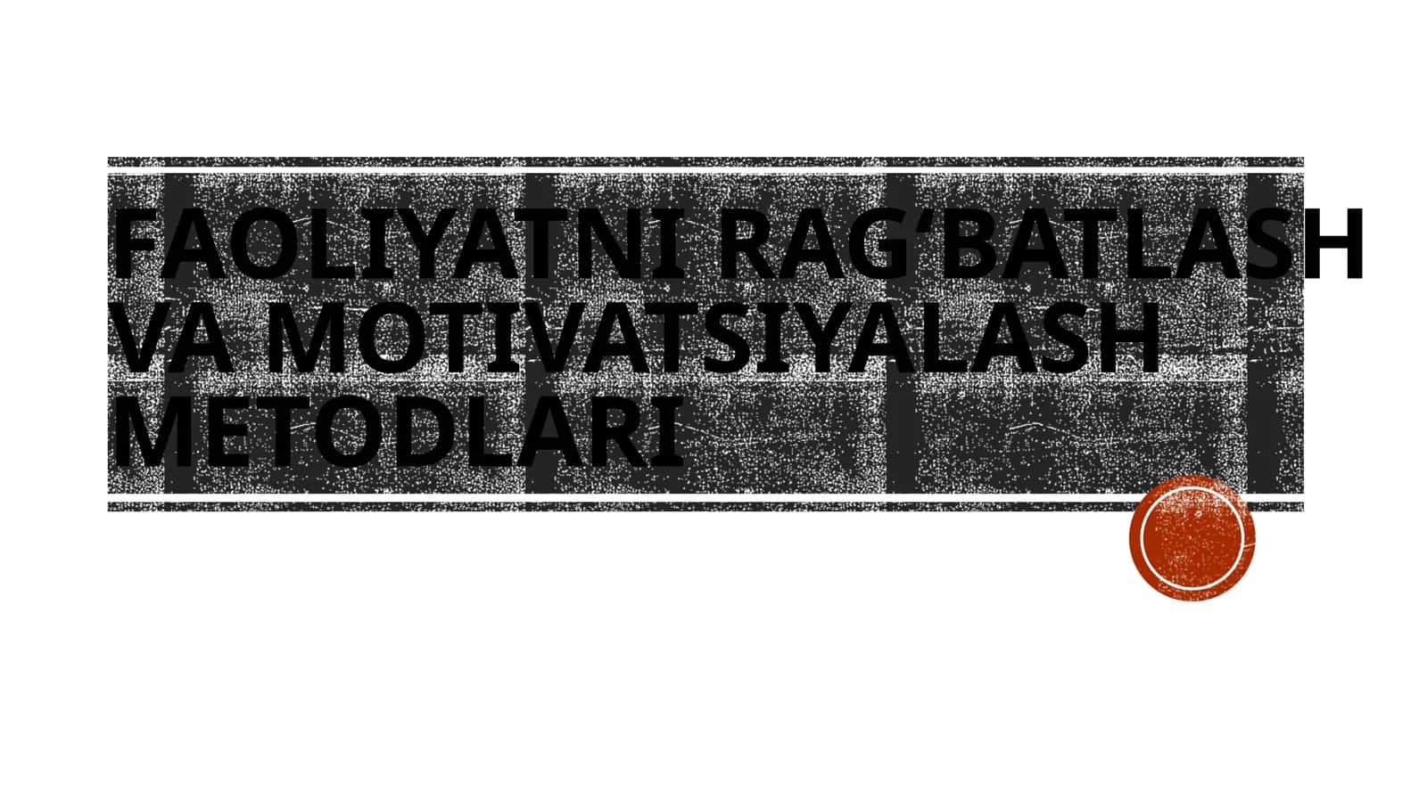 FAOLIYATNI RAG‘BATLASH VA MOTIVATSIYALASH METODLARI 1