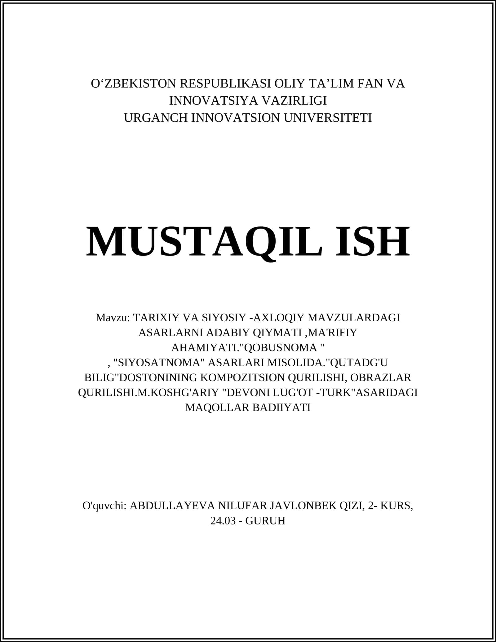 TARIXIY VA SIYOSIY -AXLOQIY MAVZULARDAGI ASARLARNI ADABIY QIYMATI,MA'RIFIY AHAMIYATI."QOBUSNOMA ", "SIYOSATNOMA" ASARLARI MISOLIDA."QUTADG'U BILIG"DOSTONINING KOMPOZITSION QURILISHI, OBRAZLAR QURILISHI.M.KOSHG'ARIY "DEVONI LUG'OT -TURK" 1