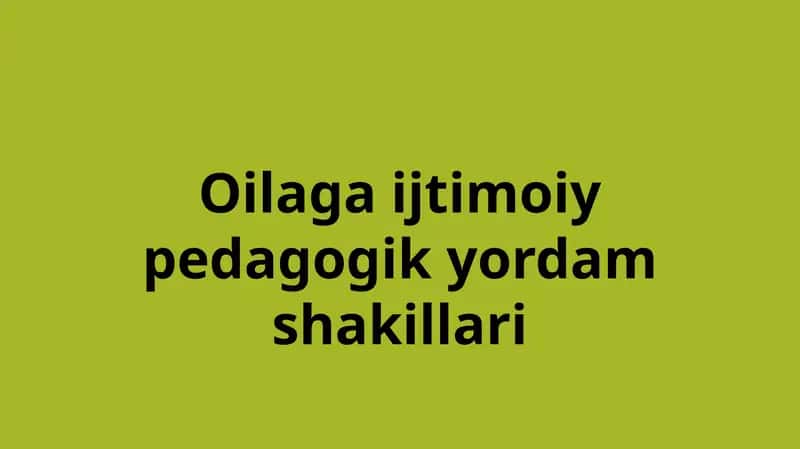 Oilaga ijtimoiy pedagogik yordam shakillari 1