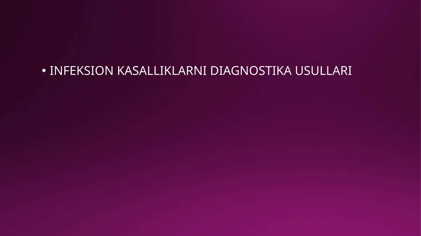 INFEKSION KASALLIKLARNI DIAGNOSTIKA USULLARI 1
