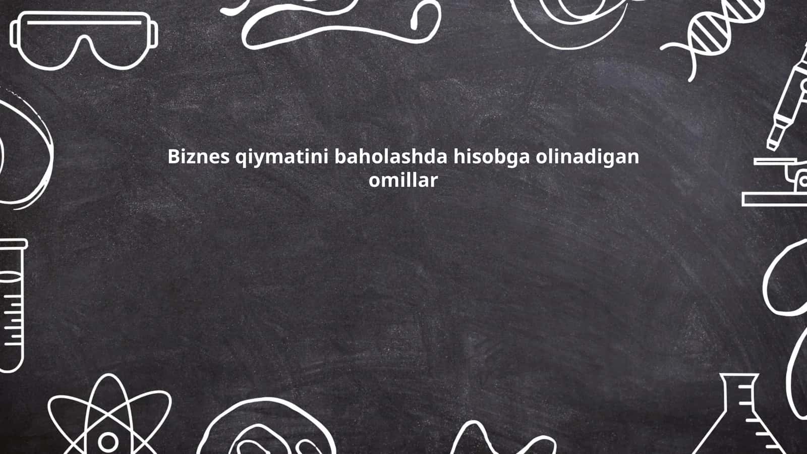 Biznes qiymatini baholashda hisobga olinadigan omillar 1