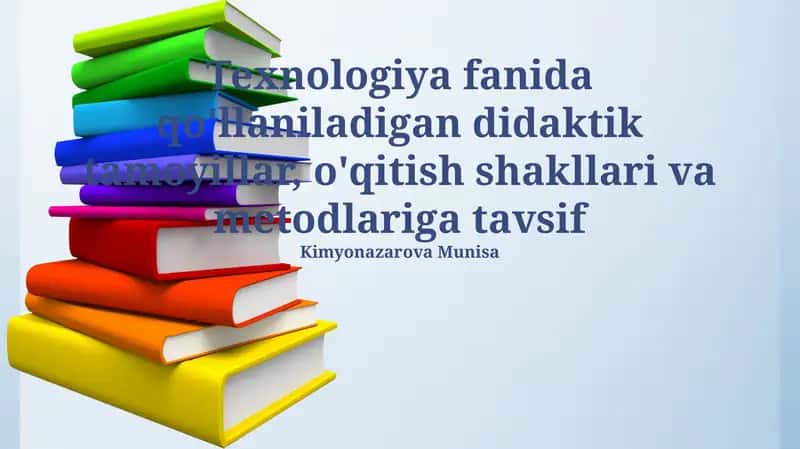 Texnologiya fanida qo'llaniladigan didaktik tamoyillar, o'qitish shakllari va metodlariga tavsif 1