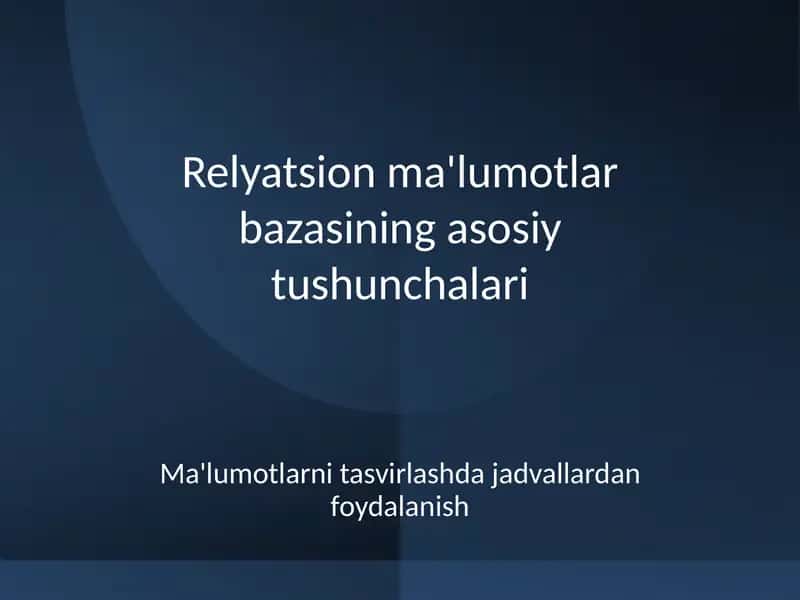Relyatsion ma'lumotlar bazasining asosiy tushunchalari 1