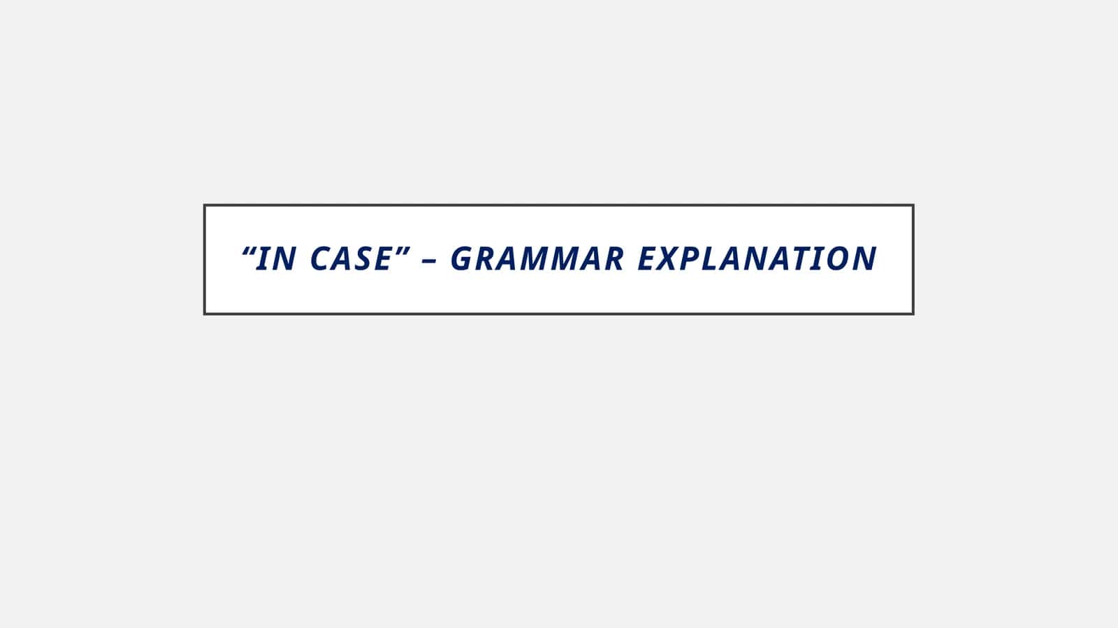 "In Case" – Grammar Explanation 1