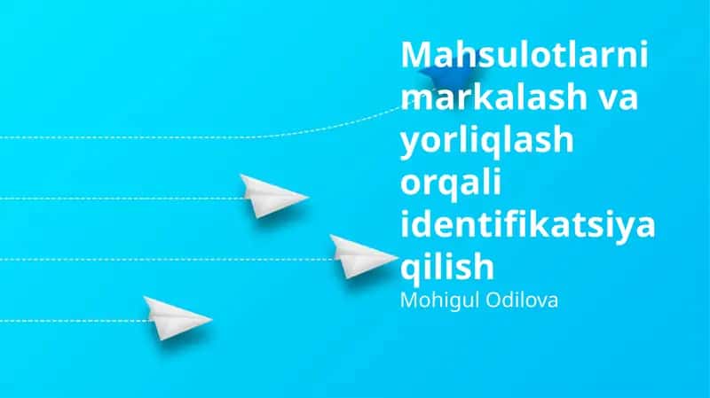 Mahsulotlarni markalash va yorliqlash orqali identifikatsiya qilish 1