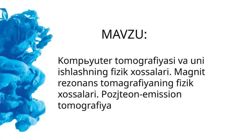 Kompьyuter tomografiyasi va uni ishlashning fizik xossalari. Magnit rezonans tomagrafiyaning fizik xossalari. Pozjteon-emission tomografiya 1