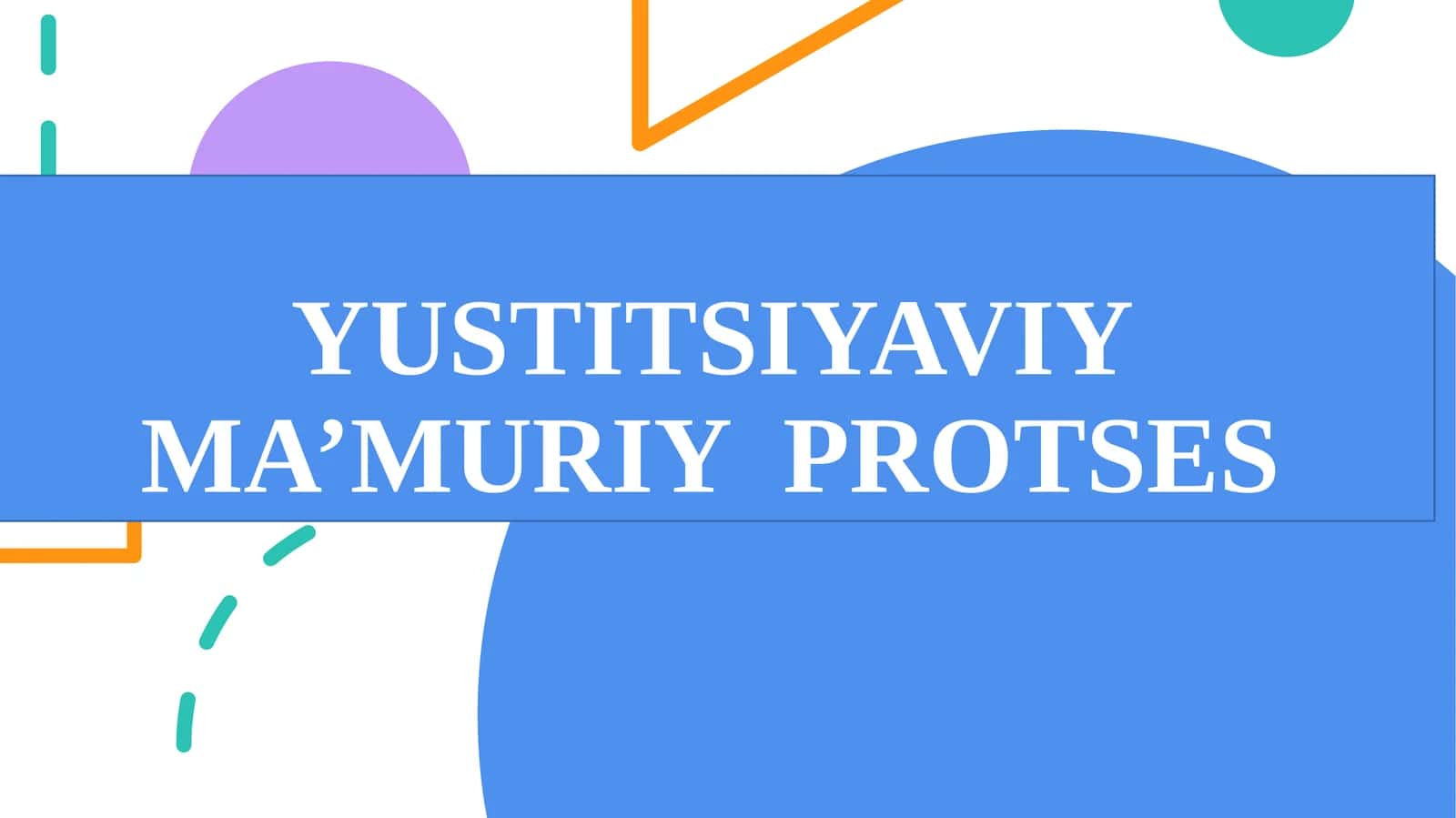 YUSTITSIYAVIY MA’MURIY PROTSES 1