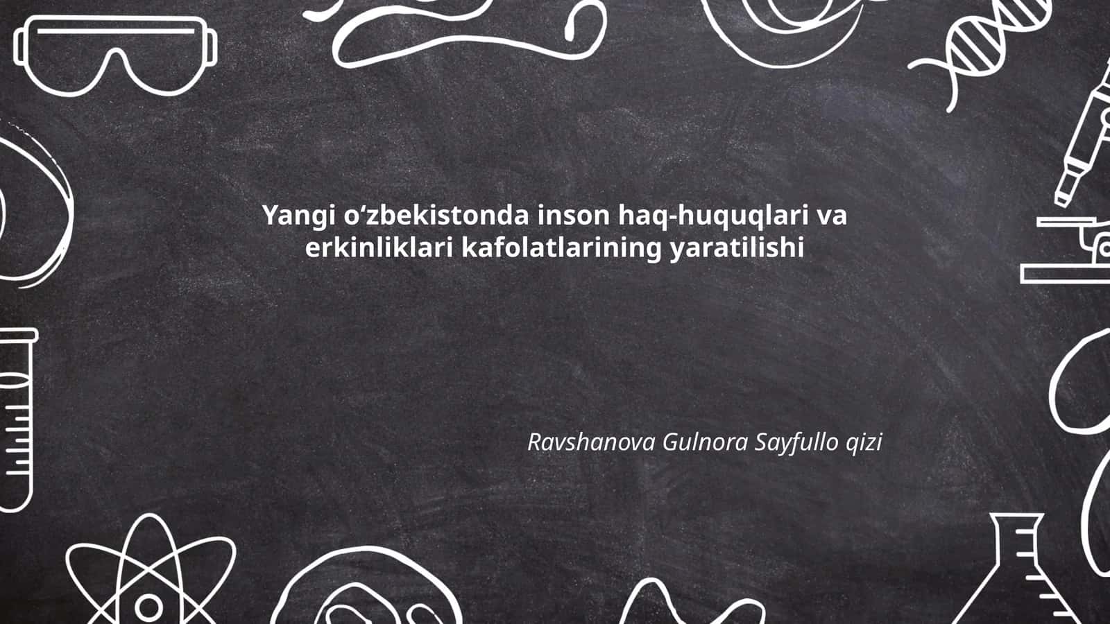 Yangi oʻzbekistonda inson haq-huquqlari va erkinliklari kafolatlarining yaratilishi 1