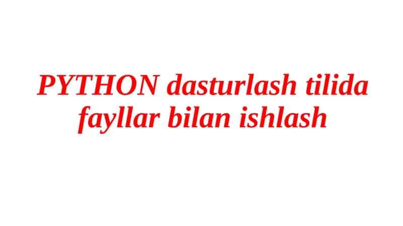 PYTHON dasturlash tilidafayllarbilan ishlash 1