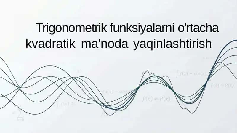 Trigonometrik funksiyalarni o'rtacha kvadratik ma'noda yaqinlashtirish 1