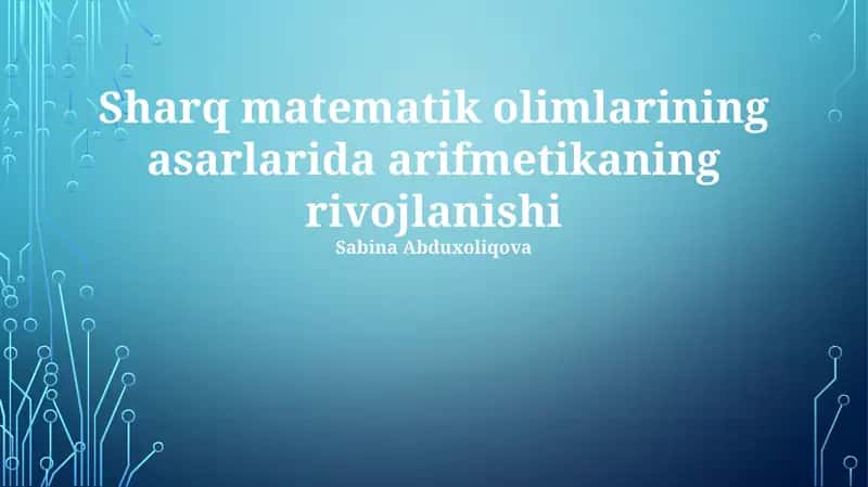 Sharq matematik olimlarining asarlarida arifmetikaning rivojlanishi 1